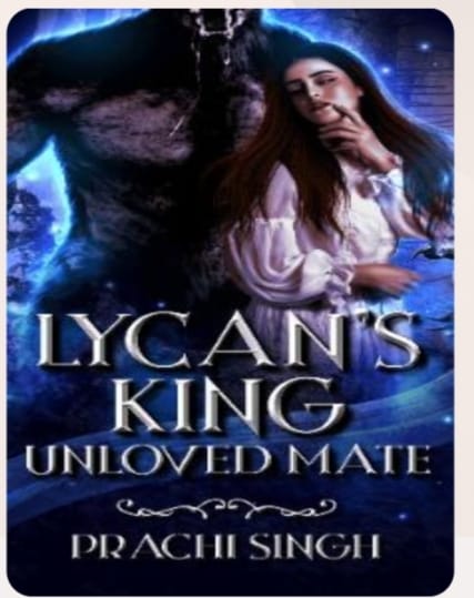 Lycan King's Unloved Mate By Prachi S