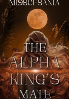The Alpha King's Mate by Misscesania 