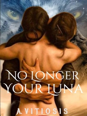 No Longer Your Luna by A. Vitiosis