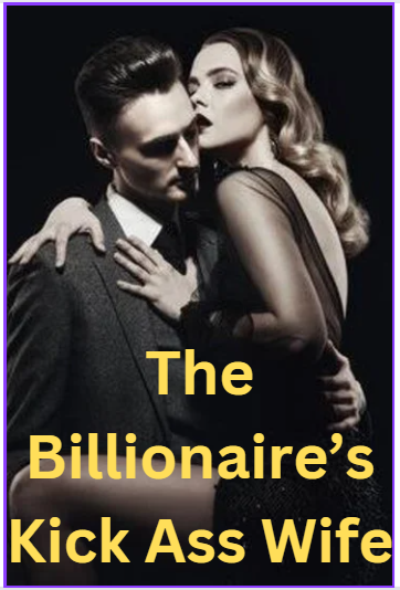 The Billionaire’s Kick Ass Wife Novel Read Online